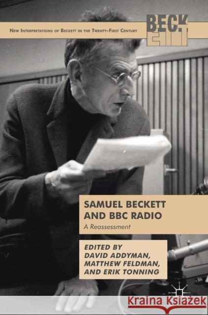 Samuel Beckett and BBC Radio: A Reassessment Addyman, David 9781349951307 Palgrave MacMillan