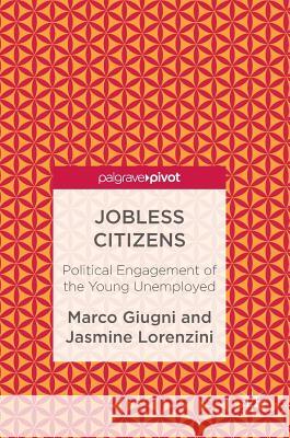 Jobless Citizens: Political Engagement of the Young Unemployed Giugni, Marco 9781349951413