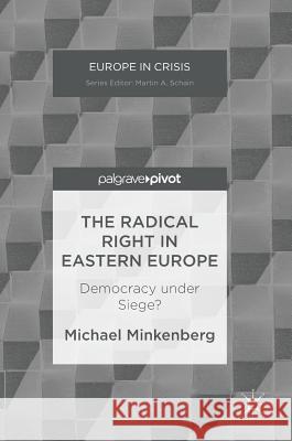 The Radical Right in Eastern Europe: Democracy Under Siege? Minkenberg, Michael 9781349951475