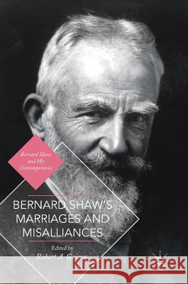 Bernard Shaw's Marriages and Misalliances Robert A. Gaines 9781349951697