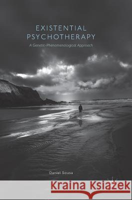 Existential Psychotherapy: A Genetic-Phenomenological Approach Sousa, Daniel 9781349952168 Palgrave MacMillan