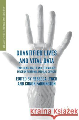 Quantified Lives and Vital Data: Exploring Health and Technology Through Personal Medical Devices Lynch, Rebecca 9781349952342 Palgrave MacMillan