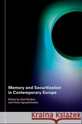 Memory and Securitization in Contemporary Europe Vlad Strukov Victor Apryshchenko 9781349952687 Palgrave MacMillan