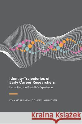 Identity-Trajectories of Early Career Researchers: Unpacking the Post-PhD Experience McAlpine, Lynn 9781349952861 Palgrave MacMillan