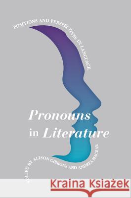 Pronouns in Literature: Positions and Perspectives in Language Gibbons, Alison 9781349953165