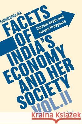 Facets of India's Economy and Her Society Volume II: Current State and Future Prospects Jha, Raghbendra 9781349953417