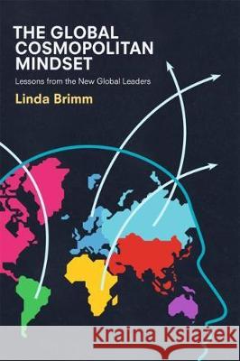 The Global Cosmopolitan Mindset: Lessons from the New Global Leaders Brimm, Linda 9781349953448 Palgrave MacMillan