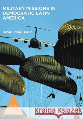 Military Missions in Democratic Latin America David Pion-Berlin 9781349953615 Palgrave MacMillan