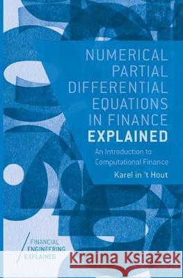 Numerical Partial Differential Equations in Finance Explained: An Introduction to Computational Finance In 't Hout, Karel 9781349953813 Palgrave MacMillan