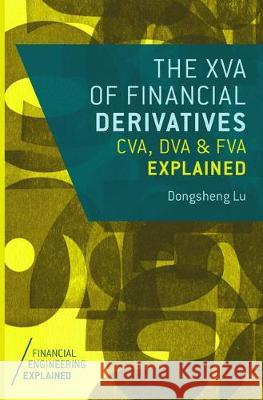 The XVA of Financial Derivatives: CVA, DVA and FVA Explained Dongsheng Lu   9781349953820