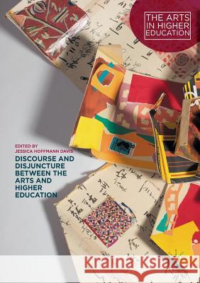 Discourse and Disjuncture Between the Arts and Higher Education Hoffmann Davis, Jessica 9781349953912