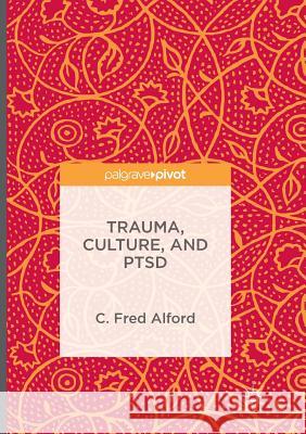 Trauma, Culture, and Ptsd Alford, C. Fred 9781349954100