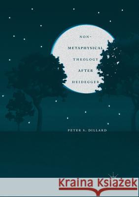 Non-Metaphysical Theology After Heidegger Peter S. Dillard 9781349954384 Palgrave MacMillan