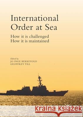 International Order at Sea: How It Is Challenged. How It Is Maintained. Bekkevold, Jo Inge 9781349954483