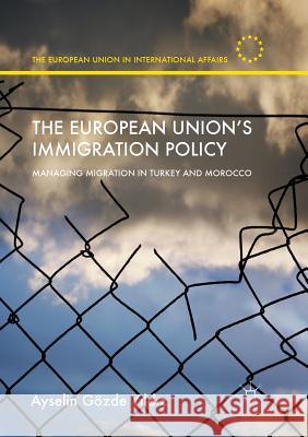 The European Union's Immigration Policy: Managing Migration in Turkey and Morocco Yıldız, Ayselin Gözde 9781349954506 Palgrave Macmillan