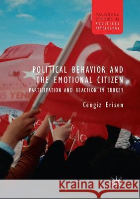 Political Behavior and the Emotional Citizen: Participation and Reaction in Turkey Erisen, Cengiz 9781349954520 Palgrave MacMillan