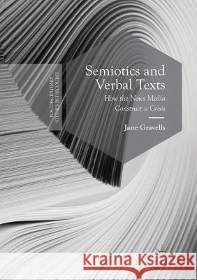 Semiotics and Verbal Texts: How the News Media Construct a Crisis Gravells, Jane 9781349954568 Palgrave MacMillan