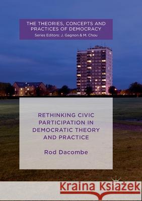 Rethinking Civic Participation in Democratic Theory and Practice Rod Dacombe 9781349954636 Palgrave MacMillan