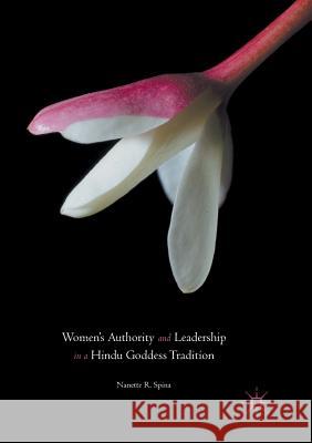 Women's Authority and Leadership in a Hindu Goddess Tradition Nanette R. Spina 9781349954711 Palgrave MacMillan