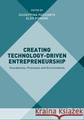Creating Technology-Driven Entrepreneurship: Foundations, Processes and Environments Passiante, Giuseppina 9781349955046