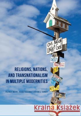 Religions, Nations, and Transnationalism in Multiple Modernities Patrick Michel Adam Possamai Bryan S. Turner 9781349955091 Palgrave MacMillan