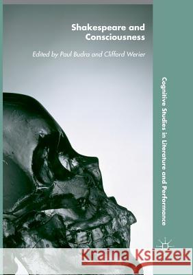 Shakespeare and Consciousness Paul Budra Clifford Werier 9781349955565 Palgrave MacMillan