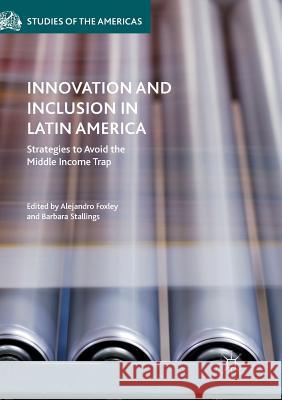 Innovation and Inclusion in Latin America: Strategies to Avoid the Middle Income Trap Foxley, Alejandro 9781349955619 Palgrave MacMillan