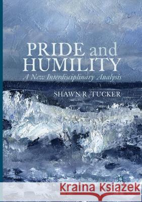 Pride and Humility: A New Interdisciplinary Analysis Tucker, Shawn R. 9781349955961