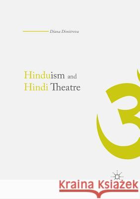 Hinduism and Hindi Theater Diana Dimitrova 9781349955978 Palgrave MacMillan