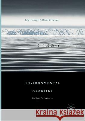 Environmental Heresies: The Quest for Reasonable Hiedanpää, Juha 9781349956142 Palgrave MacMillan