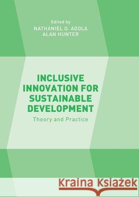 Inclusive Innovation for Sustainable Development: Theory and Practice Agola, Nathaniel O. 9781349956289 Palgrave MacMillan