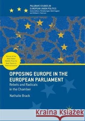 Opposing Europe in the European Parliament: Rebels and Radicals in the Chamber Brack, Nathalie 9781349956319 Palgrave MacMillan