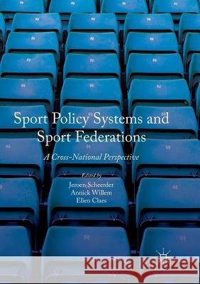 Sport Policy Systems and Sport Federations: A Cross-National Perspective Scheerder, Jeroen 9781349956340