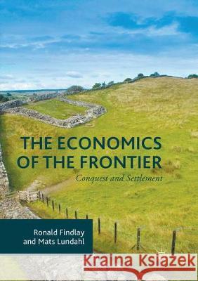 The Economics of the Frontier: Conquest and Settlement Findlay, Ronald 9781349956371 Palgrave MacMillan