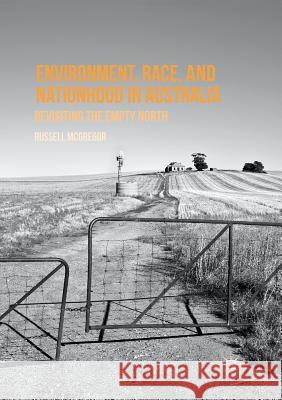 Environment, Race, and Nationhood in Australia: Revisiting the Empty North McGregor, Russell 9781349956517 Palgrave MacMillan