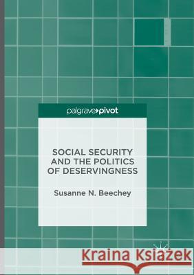 Social Security and the Politics of Deservingness Susanne N. Beechey 9781349956524 Palgrave MacMillan