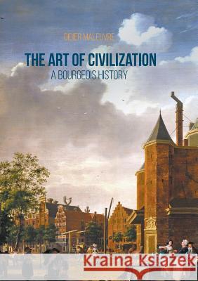 The Art of Civilization: A Bourgeois History Maleuvre, Didier 9781349956616