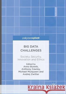 Big Data Challenges: Society, Security, Innovation and Ethics Bunnik, Anno 9781349956678 Palgrave MacMillan