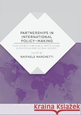 Partnerships in International Policy-Making: Civil Society and Public Institutions in European and Global Affairs Marchetti, Raffaele 9781349956791 Palgrave MacMillan