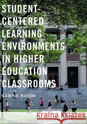 Student-Centered Learning Environments in Higher Education Classrooms Sabine Hoidn 9781349956807