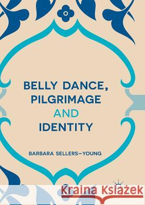 Belly Dance, Pilgrimage and Identity Barbara Sellers-Young 9781349956852