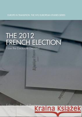 The 2012 French Election: How the Electorate Decided Perrineau, Pascal 9781349956869
