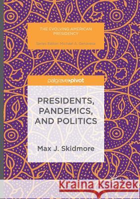 Presidents, Pandemics, and Politics Max J. Skidmore 9781349956982 Palgrave MacMillan