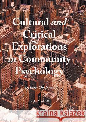 Cultural and Critical Explorations in Community Psychology: The Inner City Intern MacDonald, Heather 9781349957125