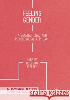 Feeling Gender: A Generational and Psychosocial Approach Harriet Bjerrum Nielsen 9781349957224 Palgrave Macmillan