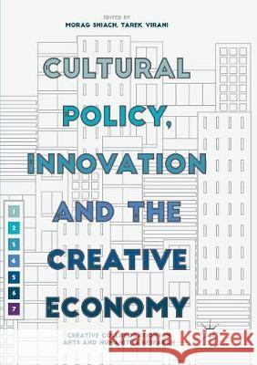 Cultural Policy, Innovation and the Creative Economy: Creative Collaborations in Arts and Humanities Research Shiach, Morag 9781349957316 Palgrave MacMillan