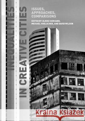 Inequalities in Creative Cities: Issues, Approaches, Comparisons Gerhard, Ulrike 9781349957323
