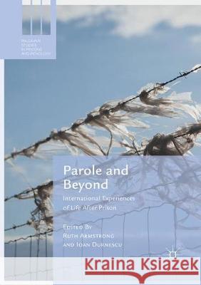 Parole and Beyond: International Experiences of Life After Prison Armstrong, Ruth 9781349957330