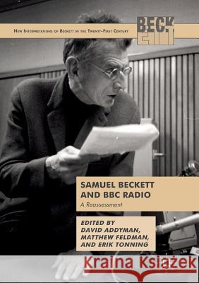 Samuel Beckett and BBC Radio: A Reassessment Addyman, David 9781349957361 Palgrave MacMillan