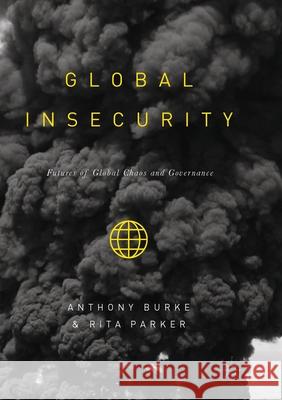 Global Insecurity: Futures of Global Chaos and Governance Burke, Anthony 9781349957415 Palgrave MacMillan